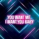 You Want Me I Want You Baby Poster